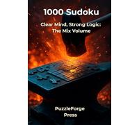 1000 Sudoku: Clear Mind, Strong Logic: The Mix Volume (PuzzleForge™ Mixed Sudoku Forge Series - Variety Brain Training Puzzles)
