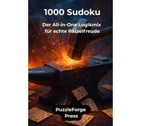 1000 Sudoku: Der All-in-One Logikmix für echte Rätselfreude (PuzzleForge™ Sudoku Mix Schmiede-Reihe - Abwechslungsreiches Gehirntraining von leicht xtrem)