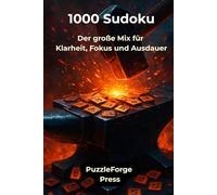 1000 Sudoku: Der große Mix für Klarheit, Fokus und Ausdauer (PuzzleForge™ Sudoku Mix Schmiede-Reihe - Abwechslungsreiches Gehirntraining von leicht xtrem)