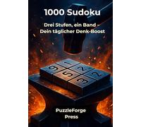 1000 Sudoku: Drei Stufen, ein Band - Dein täglicher Denk-Boost (PuzzleForge™ Sudoku Mix Schmiede-Reihe - Abwechslungsreiches Gehirntraining von leicht xtrem)