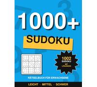 1000+ Sudoku für Erwachsene: Von Leicht bis Schwer: 1002 Sudokus mit allen Lösungen · 334 leicht, 334 mittel, 334 schwer · Hunderte Stunden Gehirntraining