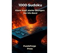 1000 Sudoku: Klarer Kopf, starke Übungen: Der Mix-Band (PuzzleForge™ Sudoku Mix Schmiede-Reihe - Abwechslungsreiches Gehirntraining von leicht xtrem)