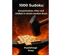 1000 Sudoku: Konzentration, Flow und Vielfalt in einem starken Buch (PuzzleForge™ Sudoku Mix Schmiede-Reihe - Abwechslungsreiches Gehirntraining von leicht xtrem)