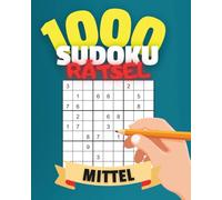 1000 Sudoku Mittel für Fortgeschrittene: Mittelschwere 9x9 Rätsel | Konzentration und Logik | Mit Lösungen