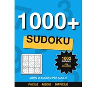 1000+ Sudoku per Adulti: Da Facile a Difficile: 1002 sudoku con tutte le soluzioni · 334 facili, 334 medi, 334 difficili · Centinaia di ore di allenamento mentale