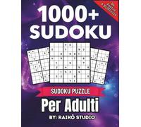 1000+ Sudoku per Adulti: da Principiante a Estremo: Sfide logiche per allenare la mente con 4 livelli di difficoltà e soluzioni complete
