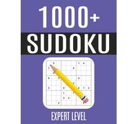 1000+ Sudoku Puzzles-Expert Level: Expert Level: Ultimate Sudoku Puzzle Book Challenge with Plenty of Expert Sudoku Grids with Solutions for Adults, Seniors and Teens