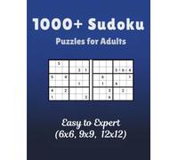 1000+ Sudoku Puzzles for Adults: Easy to Expert Sudoku Challenges in 6x6, 9x9, and 12x12 for Hours of Brain-Boosting Fun
