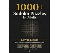 1000 Sudoku Puzzles for Adults: Easy to Expert: The Ultimate Large Print Sudoku Collection - 250 Easy, 350 Medium, 300 Hard, 100 Expert (Sharp Minds Puzzles)