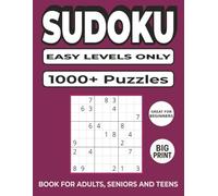 1000+ Sudoku Puzzles for Adults & Seniors - Easy Levels Only: Big Print Sudoku Book with Solutions to Boost Focus, Relaxation, and Confidence. Fun and Simple for Adults and Seniors