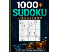 1000+ Sudoku-Rätsel für Erwachsene: Sudoku von mittel xperte mit Lösungen und hilfreichen Hinweisen | Rätselbuch mit 336 mittelschweren, 336 schweren und 336 Experten-Sudoku-Rätseln