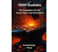 1000 Sudoku: The Complete Mix for Focus, Flow and Endurance (PuzzleForge™ Mixed Sudoku Forge Series - Variety Brain Training Puzzles)