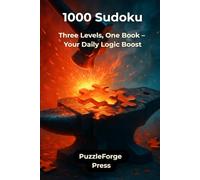 1000 Sudoku: Three Levels, One Book - Your Daily Logic Boost (PuzzleForge™ Mixed Sudoku Forge Series - Variety Brain Training Puzzles)