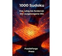 1000 Sudoku: Von ruhig ordernd: Der ausgewogene Mix (PuzzleForge™ Sudoku Mix Schmiede-Reihe - Abwechslungsreiches Gehirntraining von leicht xtrem)