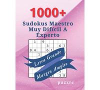 1000+ Sudokus Maestro Muy Difícil A Experto - Letra Grande - Margen Amplio: Libro De Rompecabezas Sudokus Con Solución Para Adultos