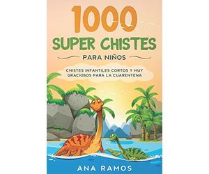 1000 Super Chistes para Niños: Chistes Infantiles Cortos y muy Graciosos para la Cuarentena