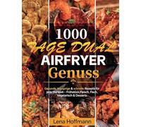 1000 Tage Dual Airfryer Genuss: Gesunde, knusprige & schnelle Rezepte für jede Mahlzeit - Frühstück, Fleisch, Fisch, Vegetarisch & Desserts