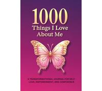 1000 Things I Love About Me: A Transformational Journal for Self-Love, Empowerment, and Confidence