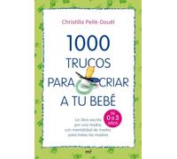 1000 trucos para criar a tu bebé: Un libro escrito por una madre, con mentalidad de madre, para todas las madres: 1 (MR Prácticos)
