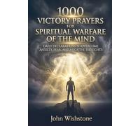 1000 Victory Prayers for Spiritual Warfare of the Mind: Daily Declarations to Overcome Anxiety, Fear, and Negative Thoughts