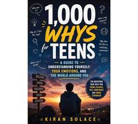 1000 Ways for Teens: A Guide to Understanding Yourself, Your Emotions, and the World Around You