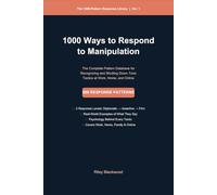 1000 Ways to Respond to Manipulation: The Complete Pattern Database for Recognizing and Shutting Down Toxic Tactics at Work, Home, and Online (The 1000-Pattern Response Library)