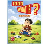 1000 What If Questions for Curious Kids (Ages 5-10): Creative and Fun Scenarios to Boost Imagination and Critical Thinking (1000 Questions for Curious Kids Series)