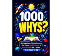 1000 Why Questions for Kids: Big Questions Simple Answers Fun Facts Mini Science & Visual Encyclopedia Learning for Curious Kids Ages 6-12