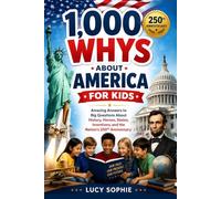 1000 Whys About America for Kids: Amazing Answers to Big Questions About History, Heroes, States, Inventions, and the Nation's 250th Anniversary