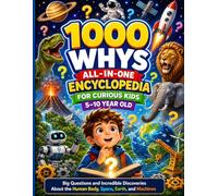 1000 Whys All-in-One Encyclopedia for Curious Kids 5-10 Year Old: Big Questions and Incredible Discoveries About the Human Body, Space, Earth, and Machines