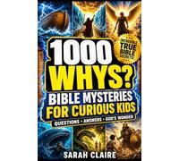 1000 Whys - Bible Edition for Kids: Big Questions and Amazing Answers About the Old and New Testament That Boost Curiosity, Build Knowledge, and Grow Faith for Kids Ages 8-12