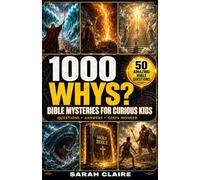 1000 Whys - Bible Mysteries for Curious Kids: Big Questions and Mind-Blowing Answers About God's Wonders and the Greatest Secrets of Scripture That Spark Curiosity and Deepen Faith for Kids Ages 7-10