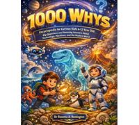 1000 Whys Encyclopedia for Curious Kids 6-12 Year Old: Big Questions and Amazing Answers About Technology, Machines, and the Modern World