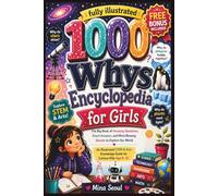 1000 Whys Encyclopedia for Girls: The Big Book of Amazing Questions, Smart Answers, and Mind-Blowing Secrets to Explore our world; An Illustrated STEM & Arts Knowledge Guide for Curious Kids Age 6-12