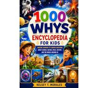 1000 Whys Encyclopedia for Kids: Amazing Answers to Curious Questions About Science, Nature, Space, History, and the World Around Us