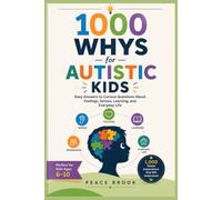 1000 Whys for Autistic Kids: Easy Answers to Curious Questions About Feelings, Senses, Learning, and Everyday Life