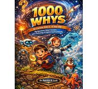 1000 Whys for Curious Kids 6-12 Year Old: Big Questions, Smart Answers, and a Technology & Engineering Encyclopedia