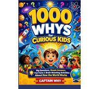1000 Whys for Curious Kids: Big Questions, Simple Answers, Fun Facts & Brain-Boosting Activities About How the World Works
