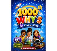 1000 Whys for Curious Kids: DIY Fun, Wow Facts & Brain-Boosting Activities in 25 Categories including Science, Space, Animals, History & Technology