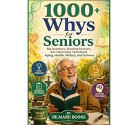 1000+ Whys for Seniors: Big Questions, Amazing Answers, and Fascinating Facts About Aging, Health, History, and Science