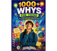1000+ Whys for Teens: Teenage Curiosity Meets Expert Answers: Exploring Life, Health, Emotions, and Everything In Between