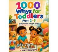 1000 Whys for Toddlers Ages 2-5: Simple Questions and Sweet Answers About Family, Love, and Everyday Life