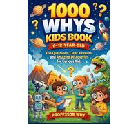 1000 Whys Kids Book 6-12 Year Old: Fun Questions, Clear Answers, and Amazing Discoveries for Curious Kids