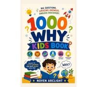 1000 WHYS KIDS BOOK: A Fun and Educational Guide to Science, Nature, Space, Animals, and Everyday Wonders for Curious Kids (Ages 6-12)
