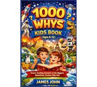 1000 Whys Kids Book (Ages 8-12): Smart, Exciting Answers to the Biggest Questions Curious Kids Ask