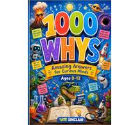1000 Whys Kids’ Book: Amazing Answers for Curious Minds Ages 8-12 - A Fun Encyclopedia of Facts, Big Questions, Activities, and Discoveries (Smart Kids Universe)