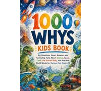 1000 Whys Kids Book: Big Questions, Smart Answers, and Fascinating Facts About Science, Space, Earth, the Human Body, and How the World Works for Curious Kids Ages 6-12 (Fun Facts For Kids 6-8)