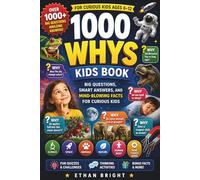 1000 Whys Kids Book: Big Questions, Smart Answers, and Mind-Blowing Facts for Curious Kids - A Fun and Easy Learning Adventure About Science, Space, ... Human Body, and How Things Work (Ages 6-12)