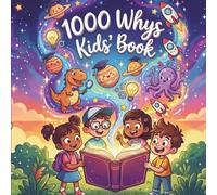 1000 Whys Kids Book: Coloring Book - Big Answers to Curious Questions, Illustrated with A World of Scenes to Color for Young Explorers. Ages: 6 - 12 years