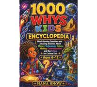 1000 whys kids Encyclopedia: Mind-Blowing Questions and Amazing Answers About Money, Technology, Nature, History, Communication and the Future for Curious Kids Ages 6-12